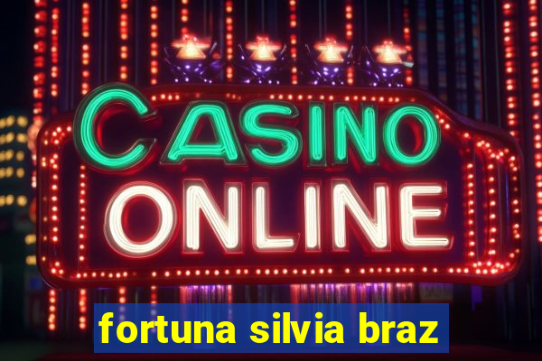 fortuna silvia braz